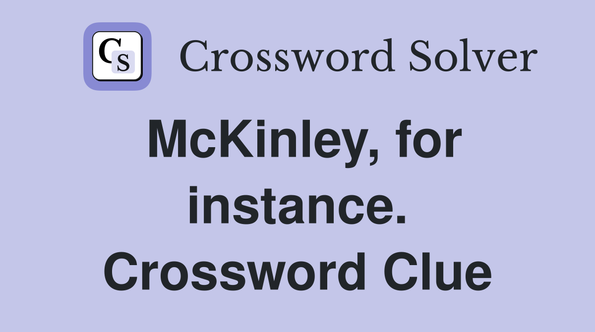 McKinley, for instance. Crossword Clue