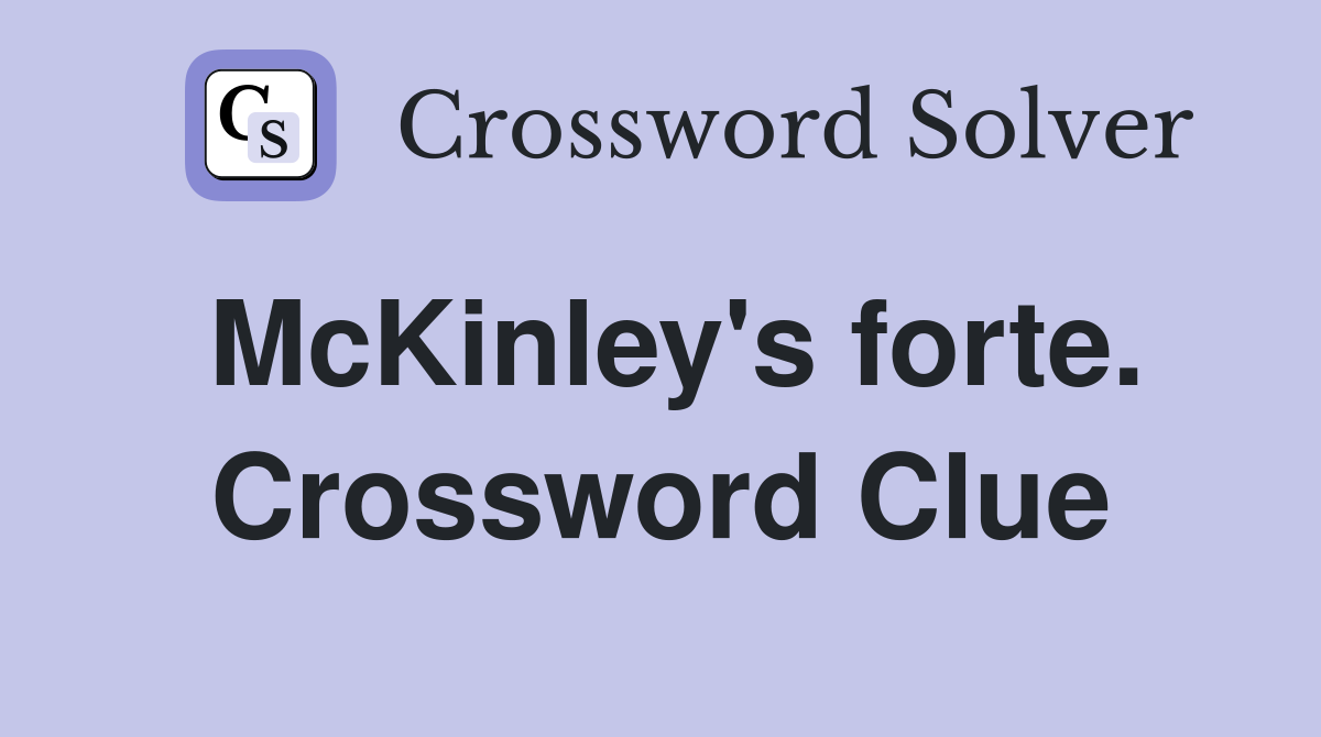 McKinley's forte. Crossword Clue