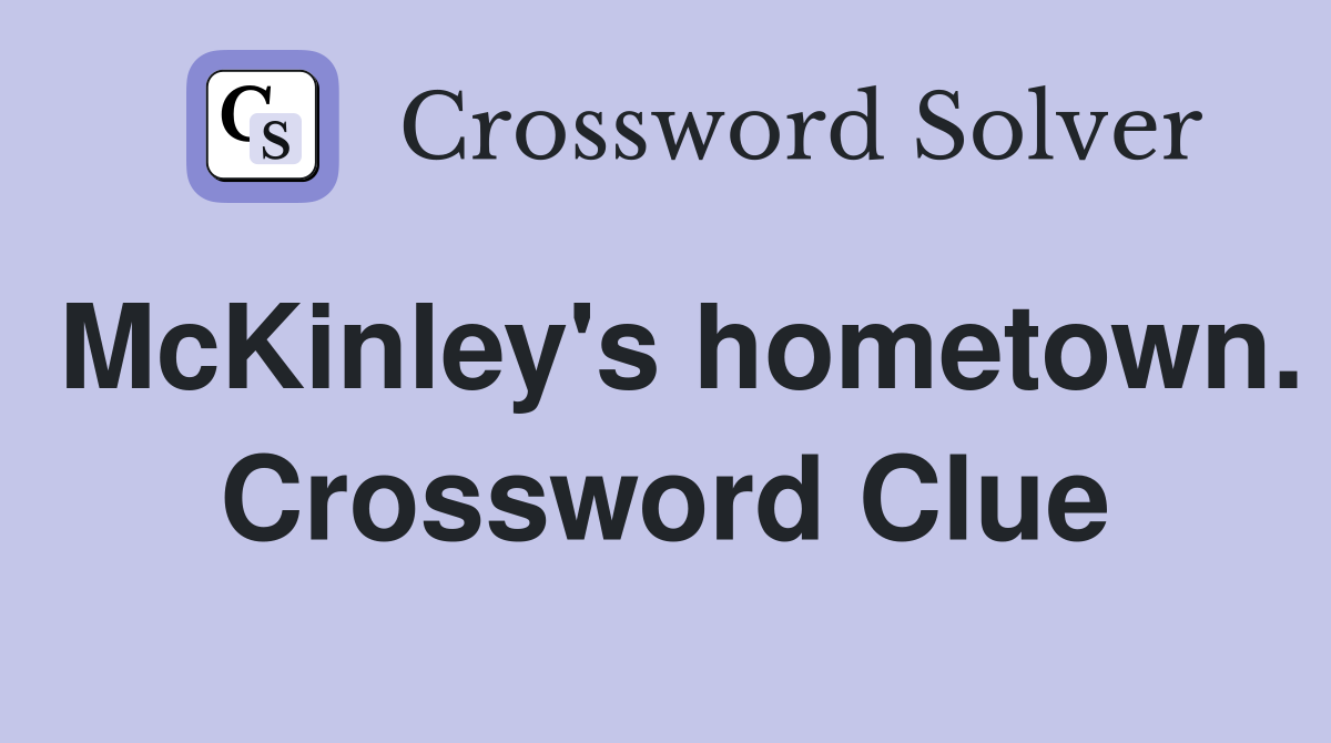 McKinley's hometown. Crossword Clue