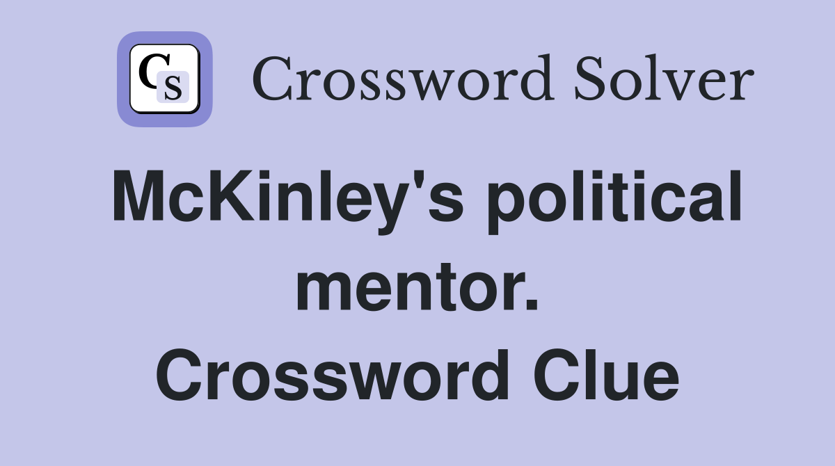 McKinley's political mentor. Crossword Clue