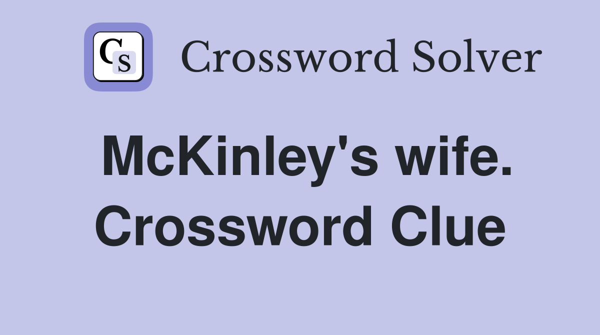 McKinley's wife. Crossword Clue
