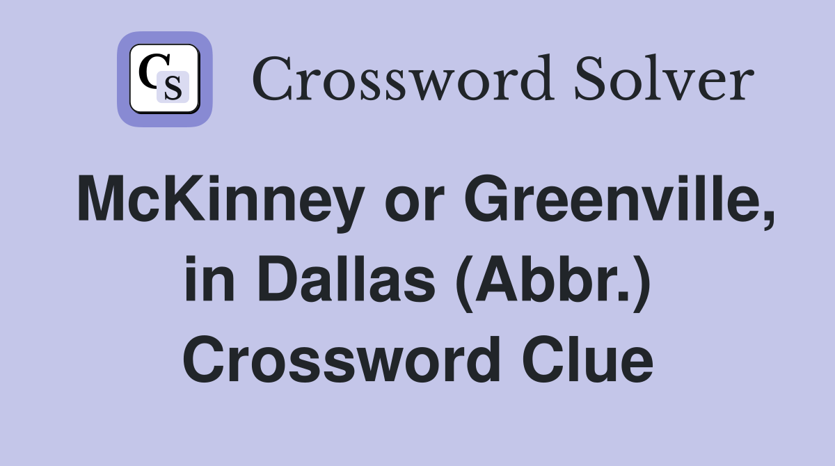McKinney or Greenville, in Dallas (Abbr.) Crossword Clue
