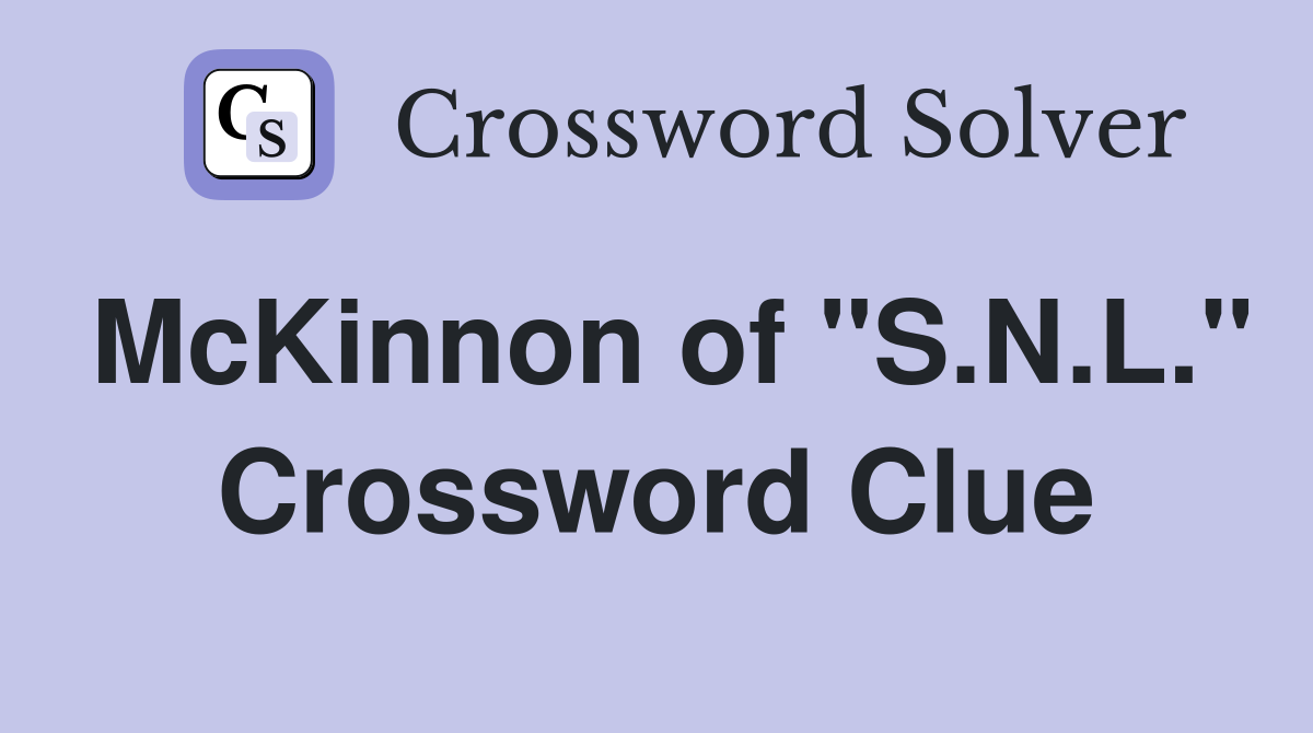 McKinnon of "S.N.L." Crossword Clue