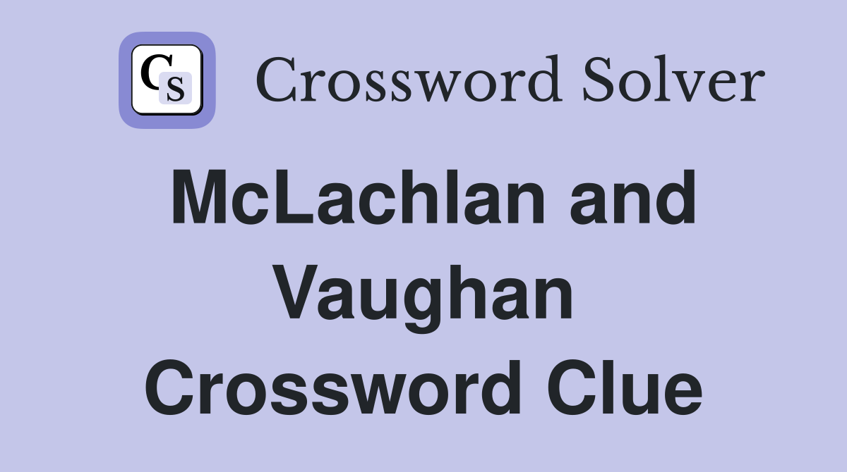 McLachlan and Vaughan Crossword Clue
