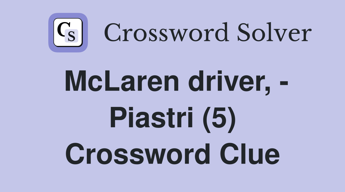 McLaren driver, - Piastri (5) Crossword Clue