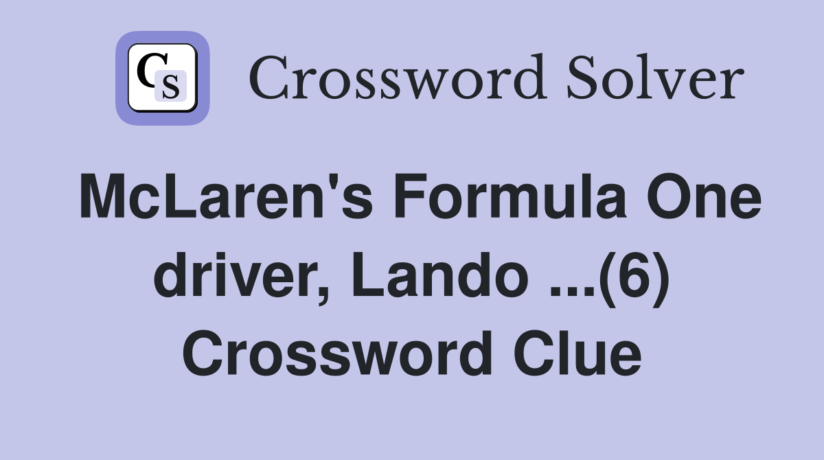 McLaren's Formula One driver, Lando ...(6) Crossword Clue