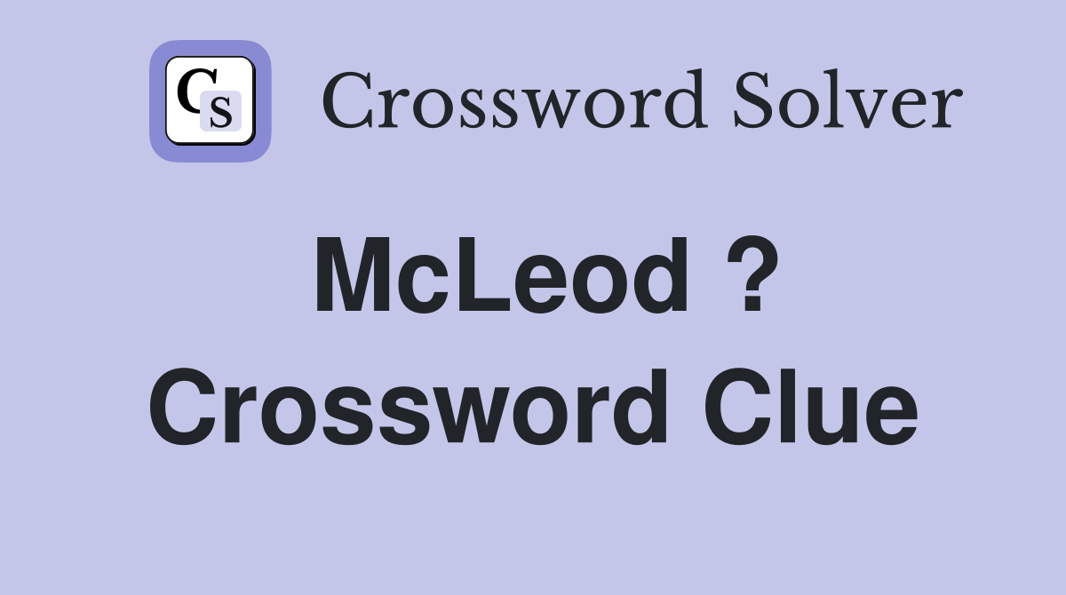 McLeod ? Crossword Clue