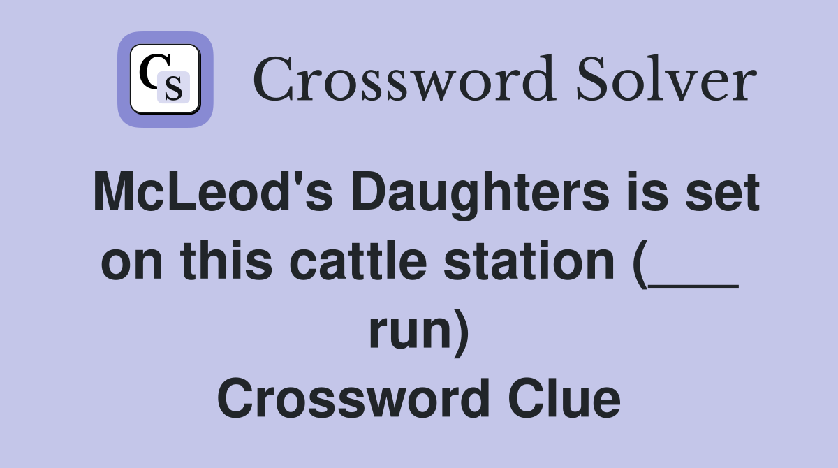 McLeod's Daughters is set on this cattle station (___ run) Crossword Clue