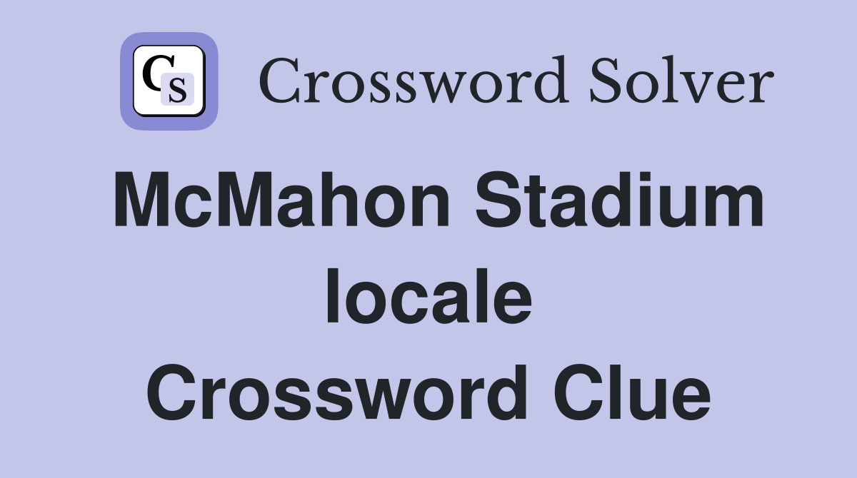 McMahon Stadium locale Crossword Clue