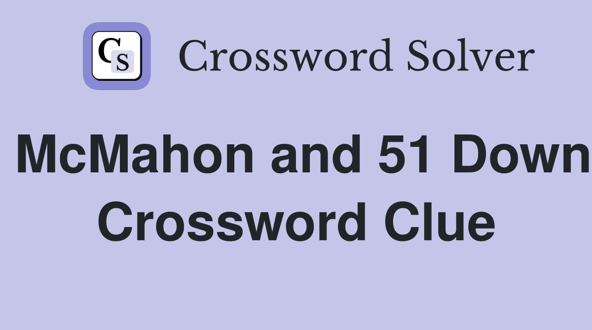 McMahon and 51 Down Crossword Clue