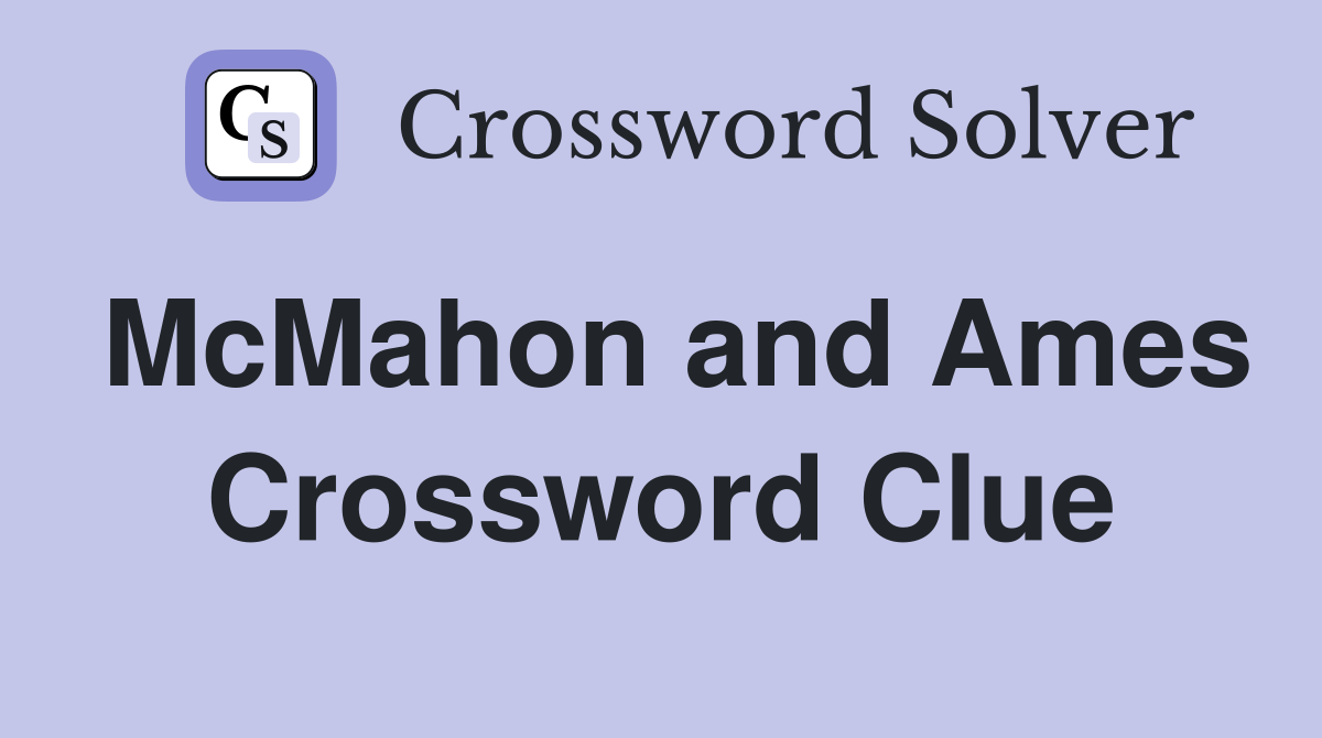 McMahon and Ames Crossword Clue