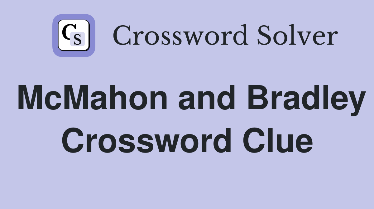 McMahon and Bradley Crossword Clue