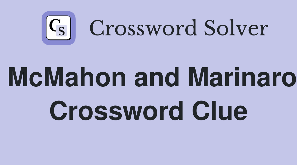 McMahon and Marinaro Crossword Clue