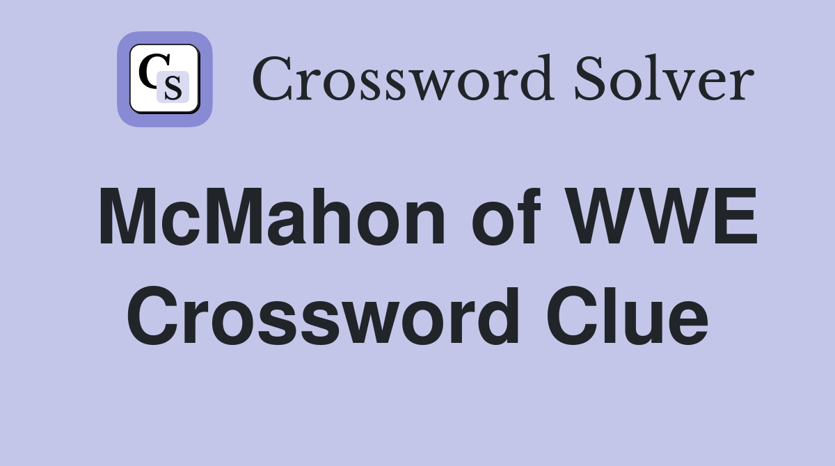 McMahon of WWE Crossword Clue