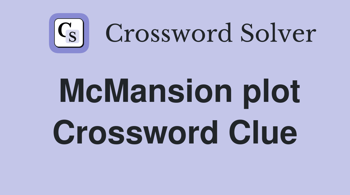 McMansion plot Crossword Clue