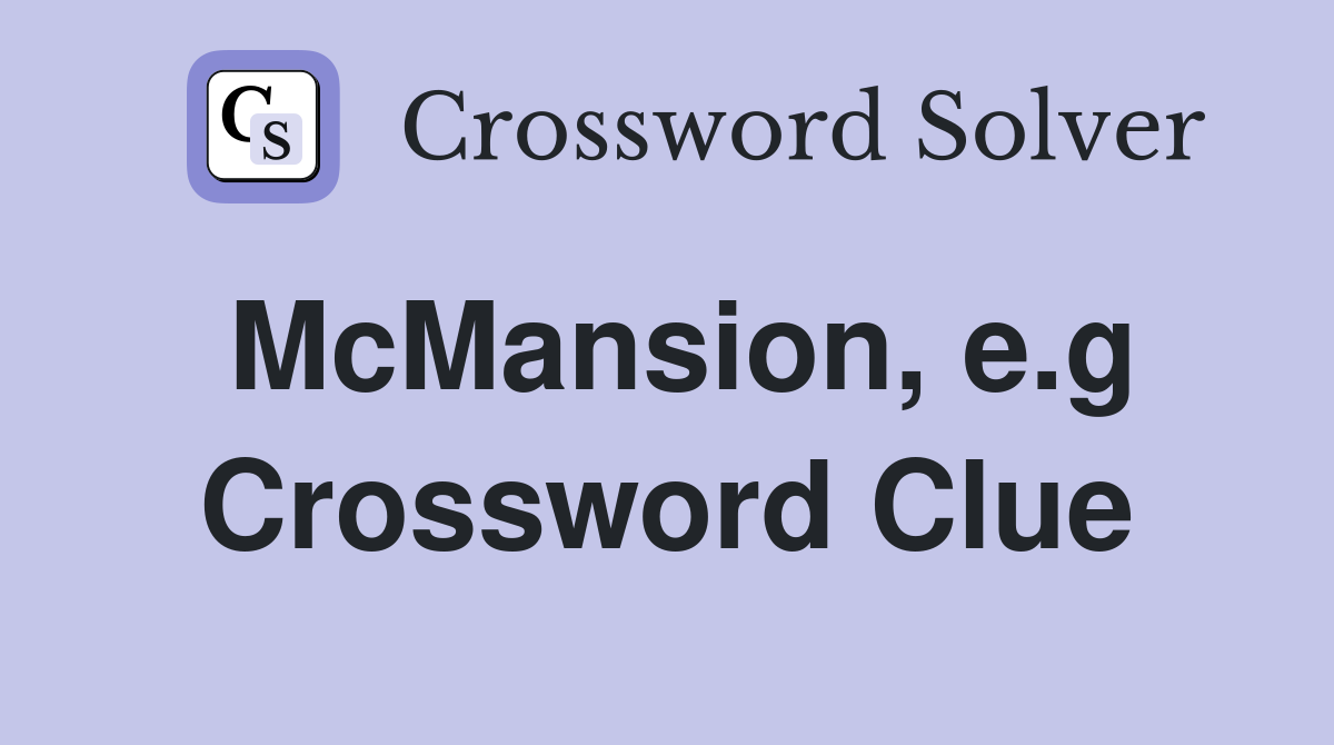 McMansion, e.g Crossword Clue