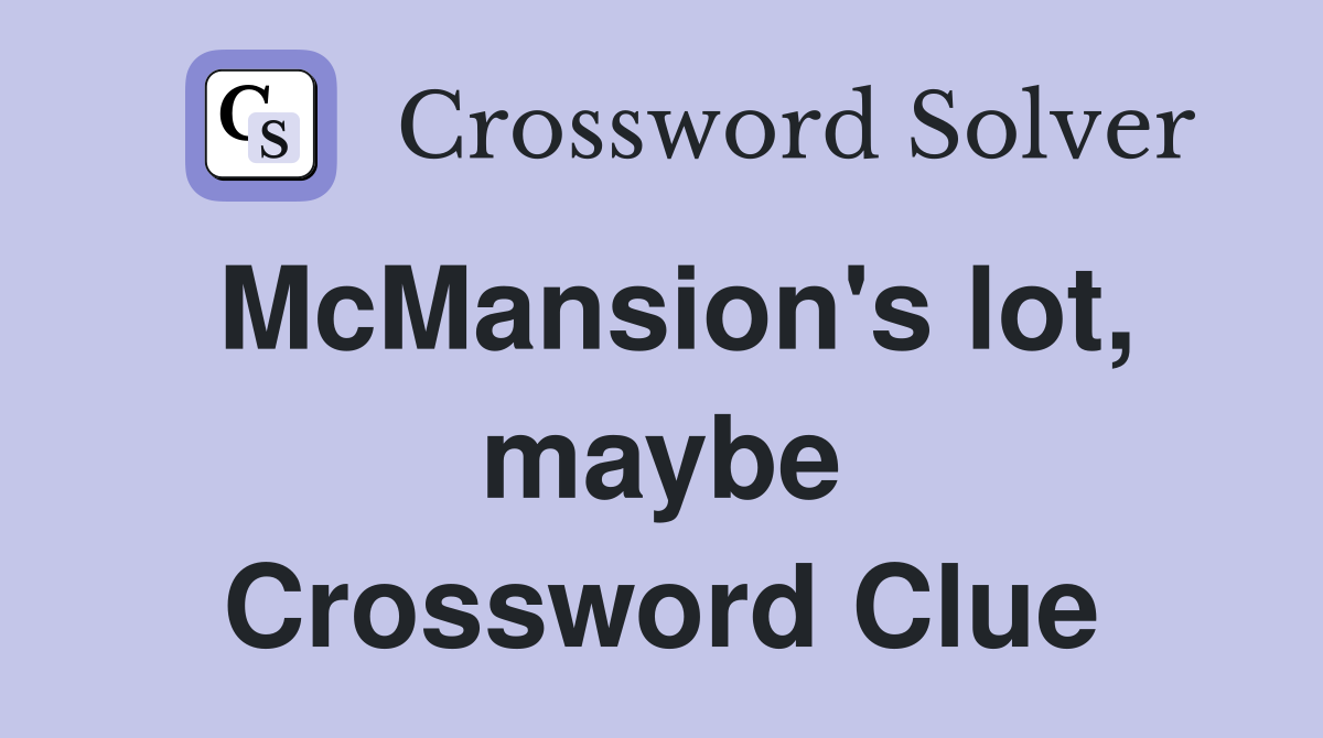 McMansion's lot, maybe Crossword Clue