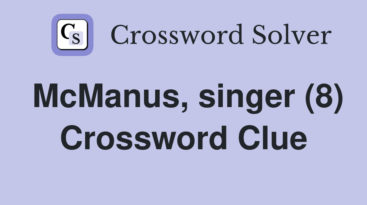 McManus, singer (8) Crossword Clue