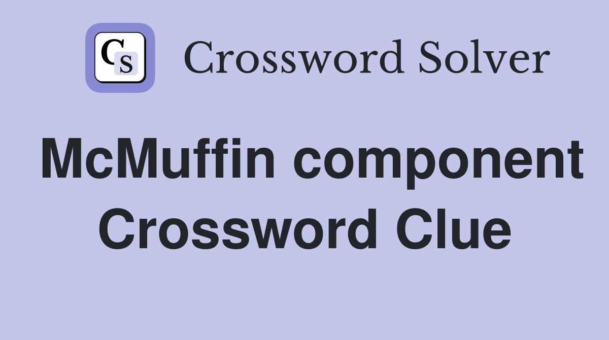 McMuffin component Crossword Clue