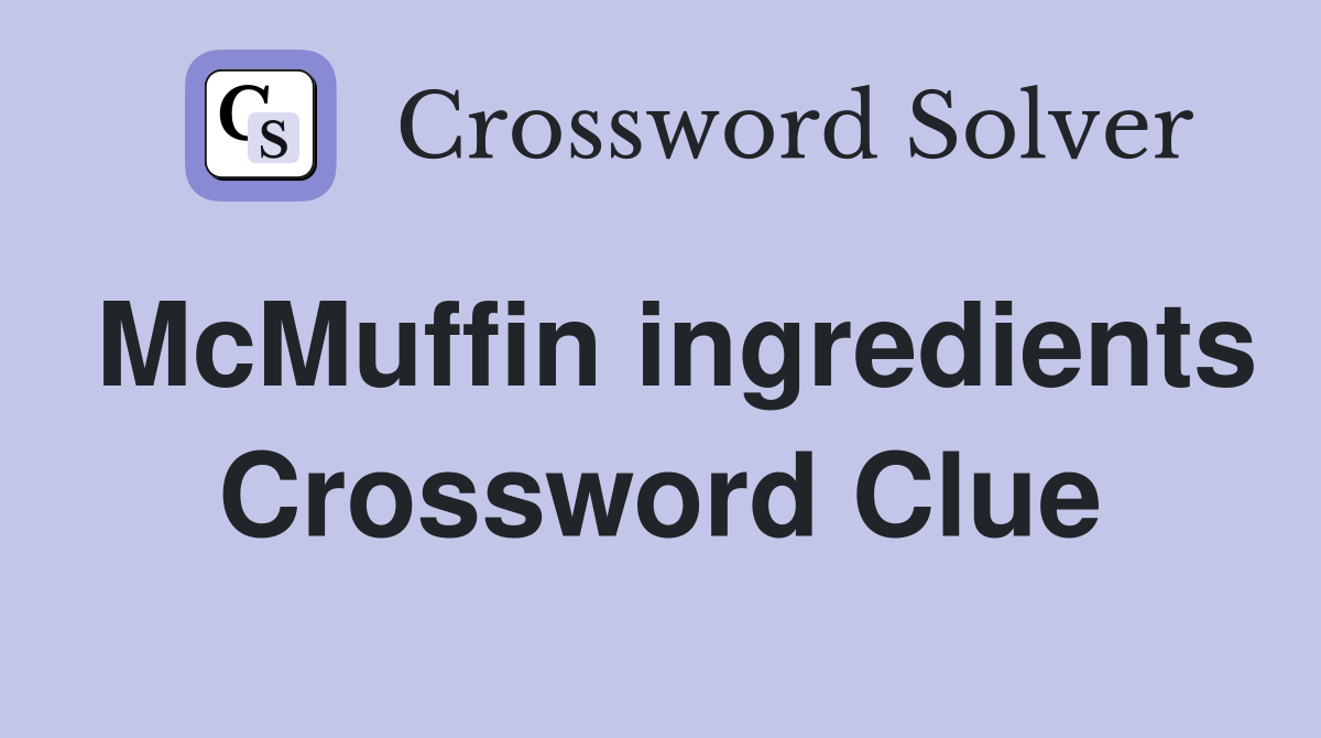 McMuffin ingredients Crossword Clue