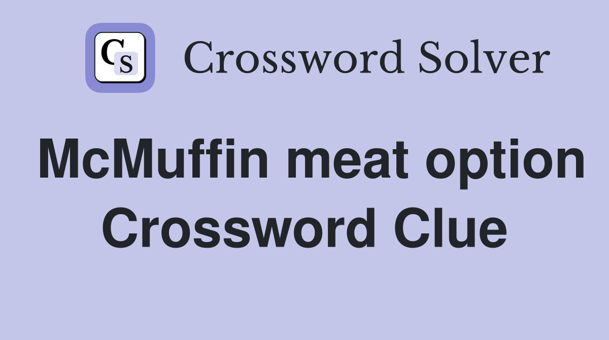 McMuffin meat option Crossword Clue