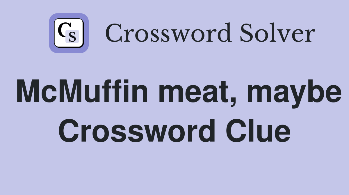 McMuffin meat, maybe Crossword Clue
