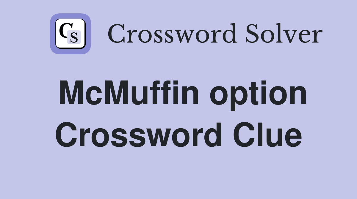 McMuffin option Crossword Clue