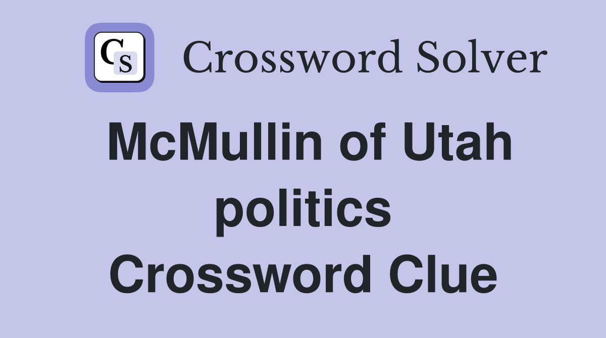 McMullin of Utah politics Crossword Clue