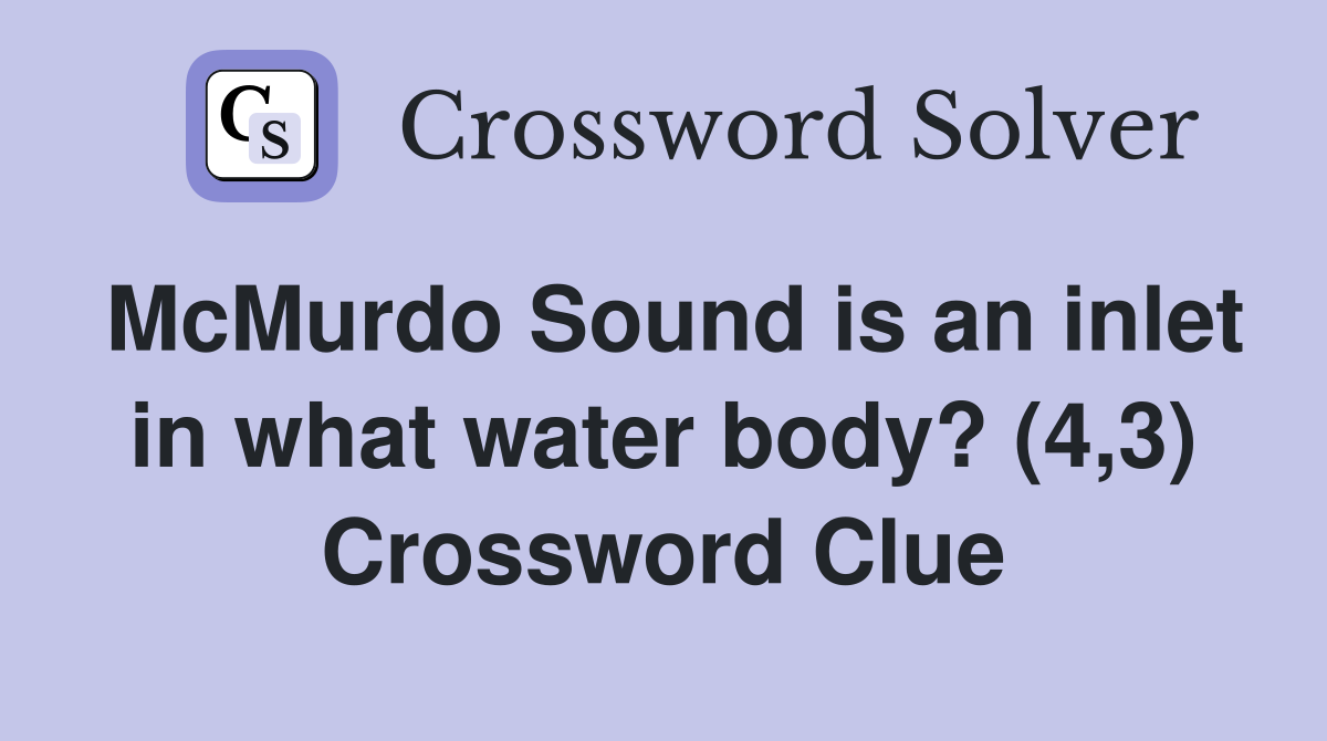 McMurdo Sound is an inlet in what water body? (4,3) Crossword Clue