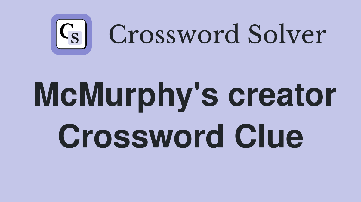 McMurphy's creator Crossword Clue