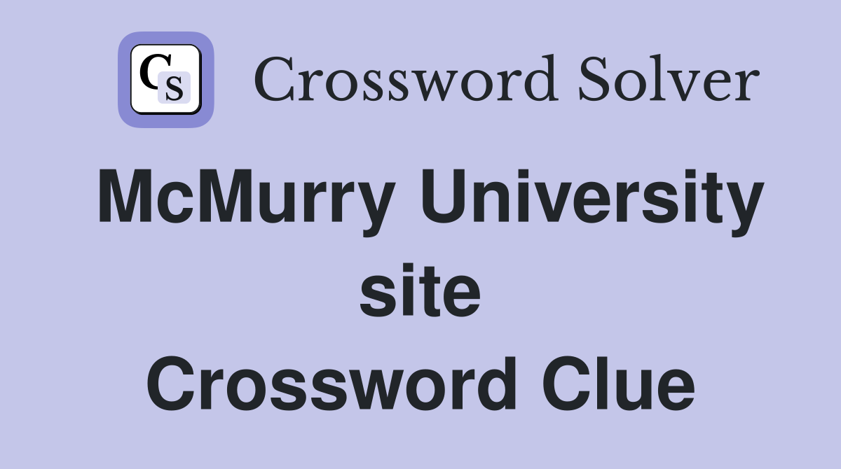 McMurry University site Crossword Clue