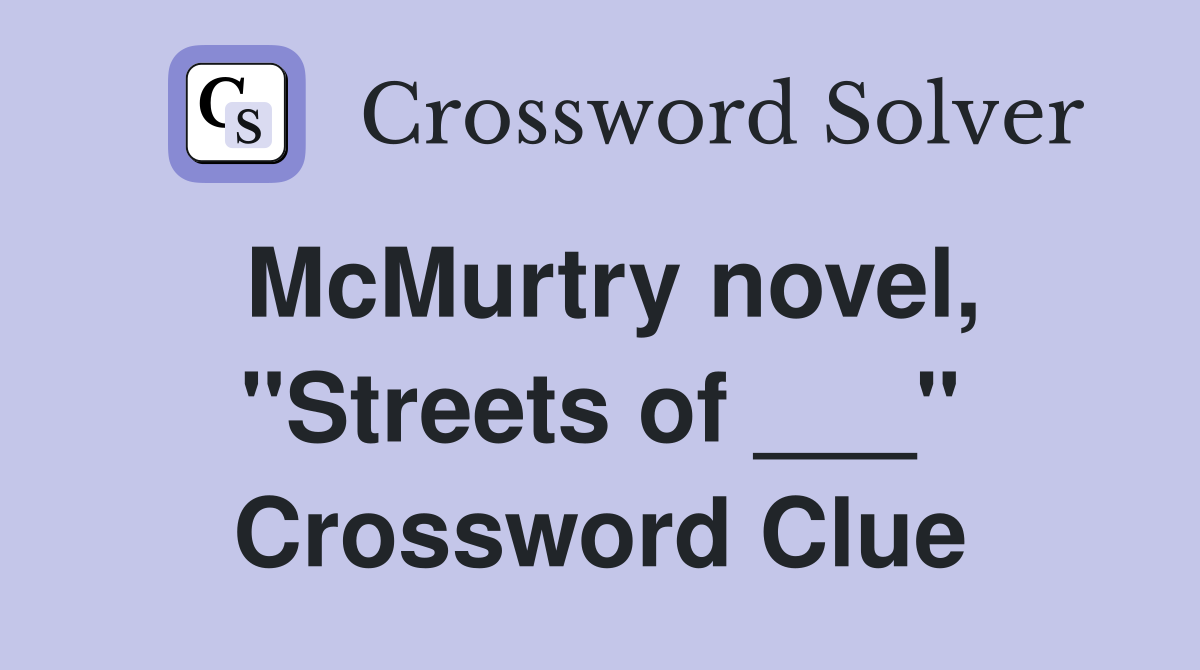 McMurtry novel, "Streets of ___" Crossword Clue