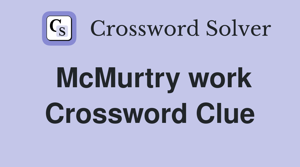 McMurtry work Crossword Clue