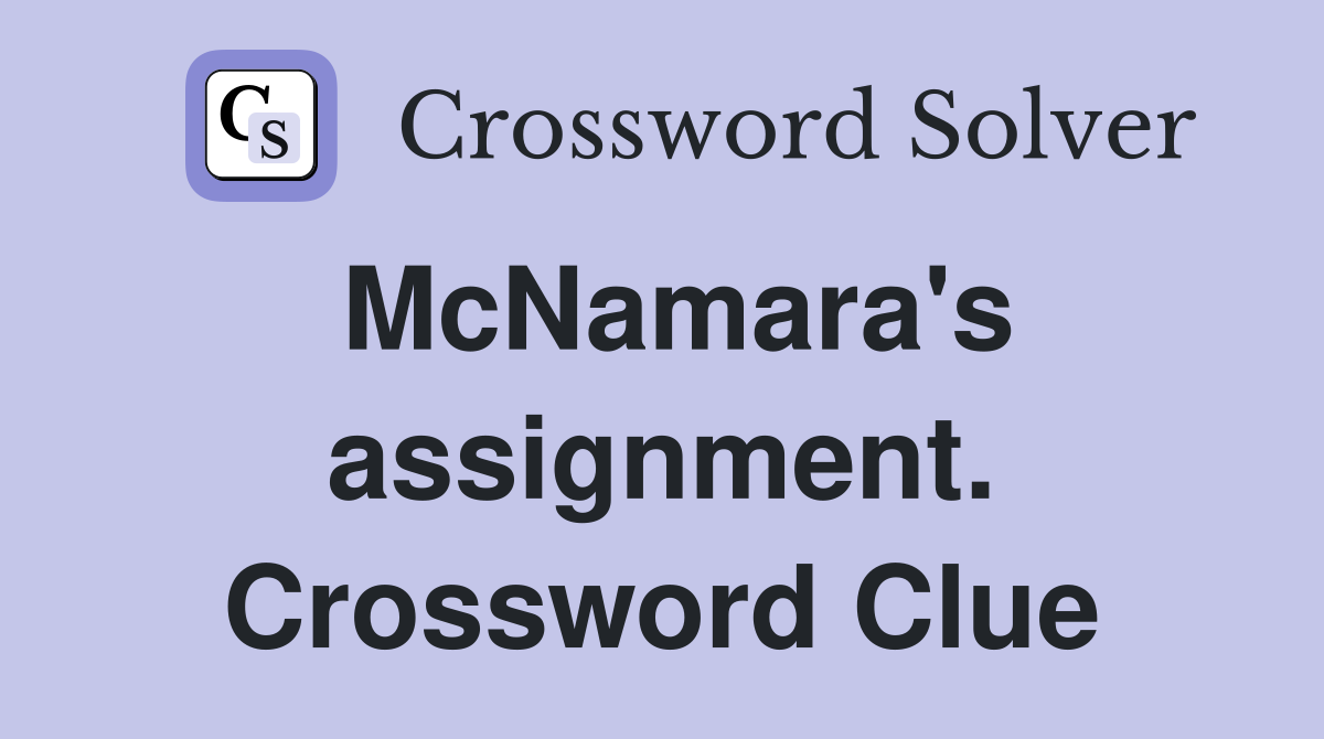 McNamara's assignment. Crossword Clue