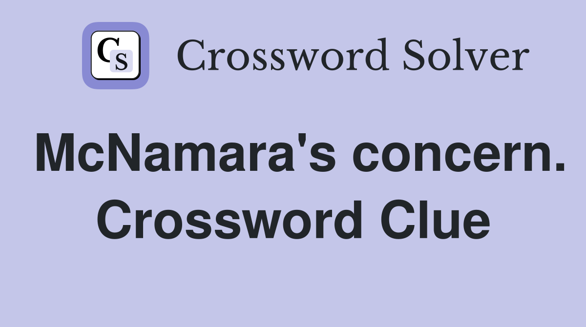 McNamara's concern. Crossword Clue