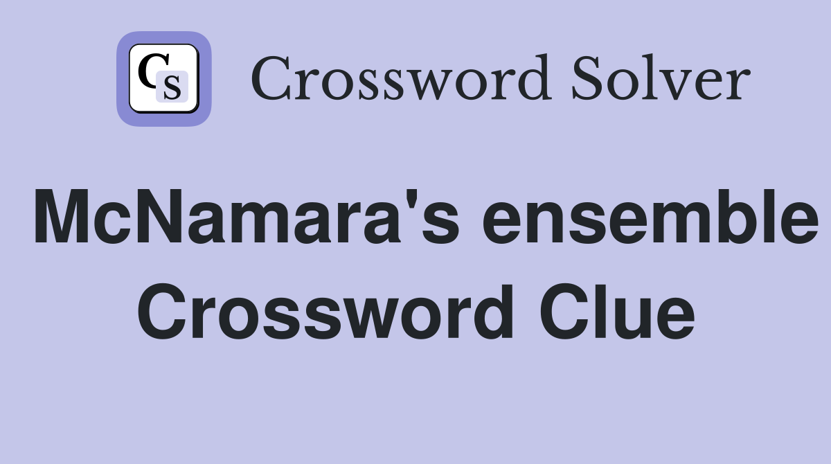 McNamara's ensemble Crossword Clue