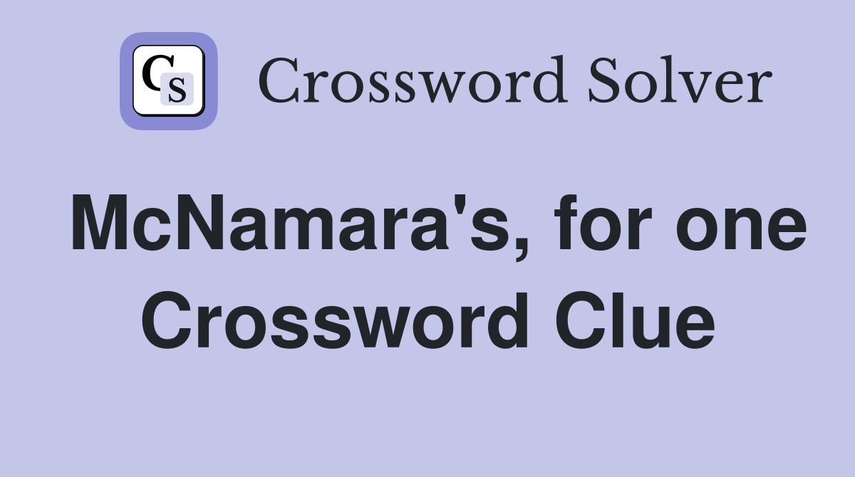 McNamara's, for one Crossword Clue