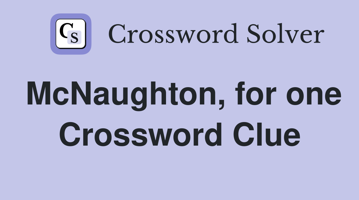 McNaughton, for one Crossword Clue