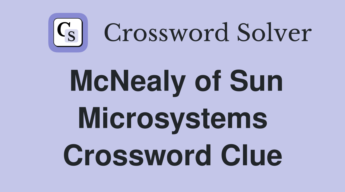 McNealy of Sun Microsystems Crossword Clue