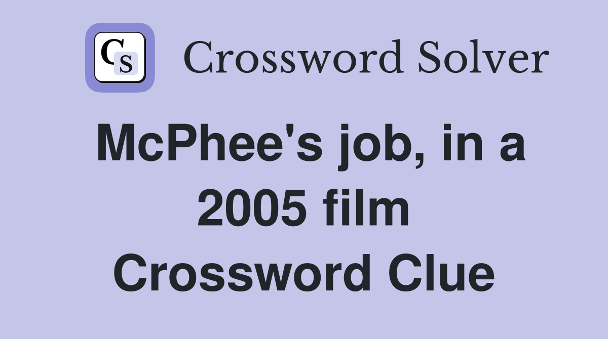 McPhee's job, in a 2005 film Crossword Clue