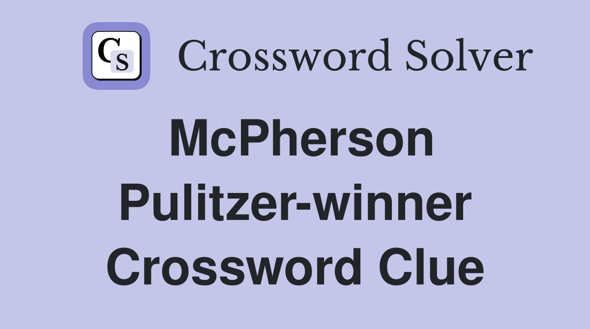 McPherson Pulitzer-winner Crossword Clue