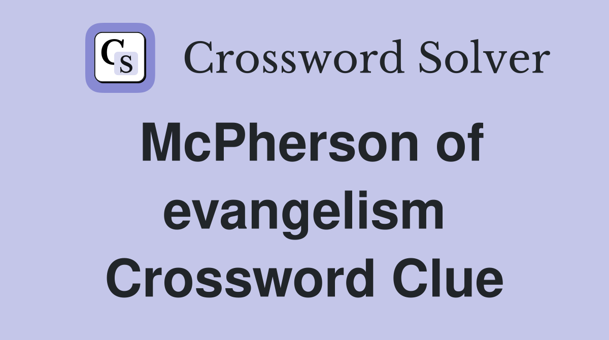 McPherson of evangelism Crossword Clue