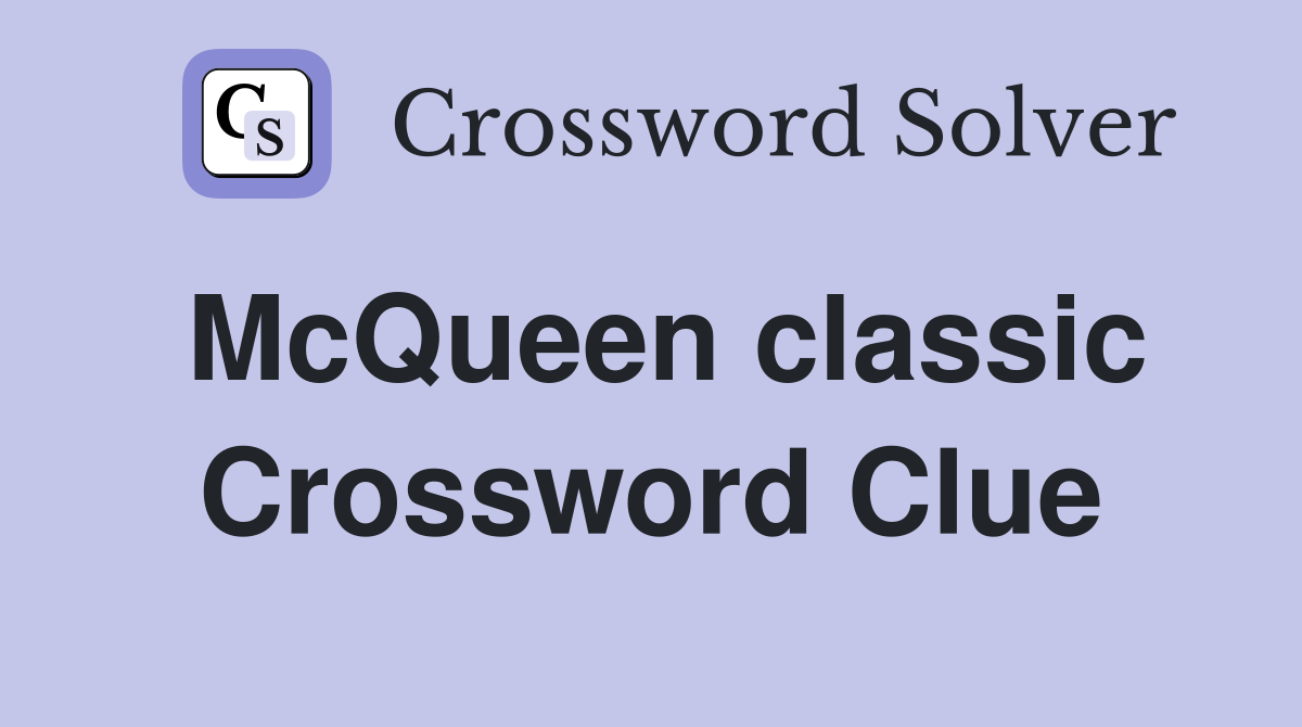 McQueen classic Crossword Clue