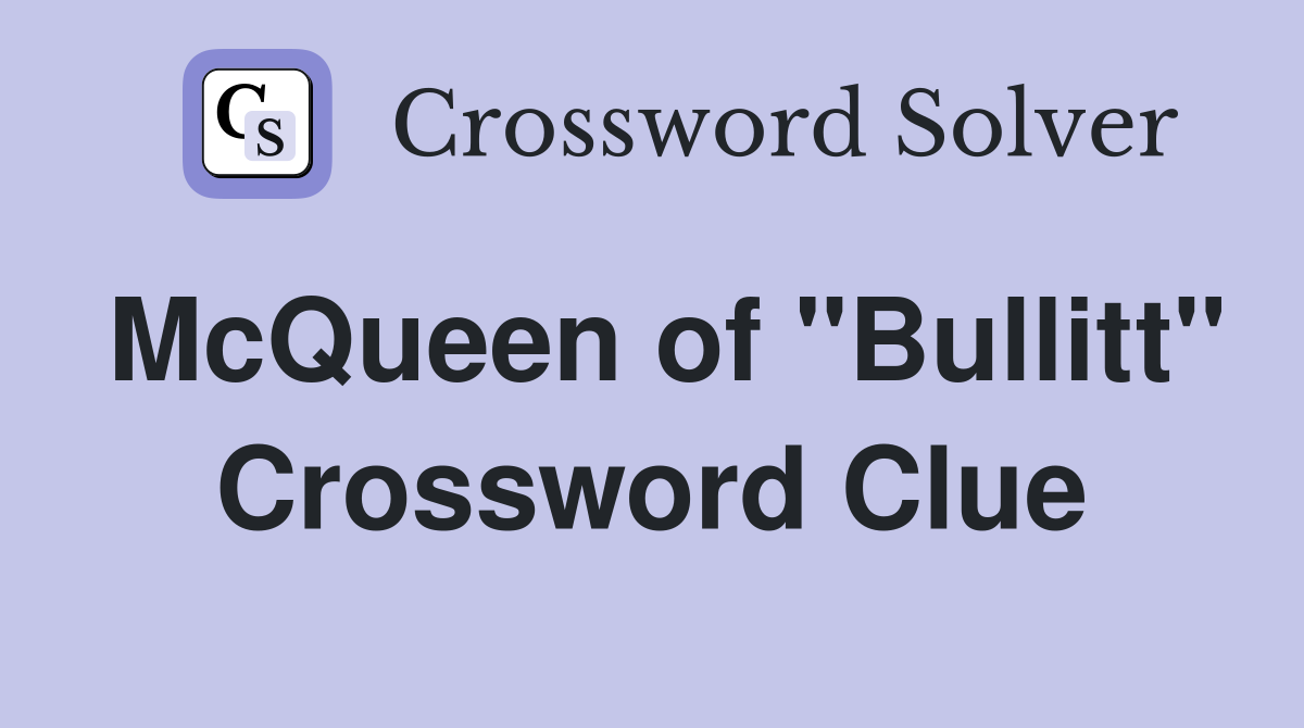 McQueen of "Bullitt" Crossword Clue