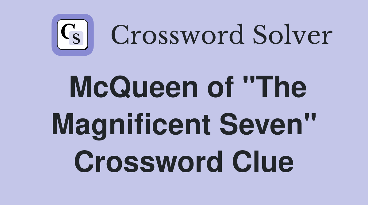McQueen of "The Magnificent Seven" Crossword Clue