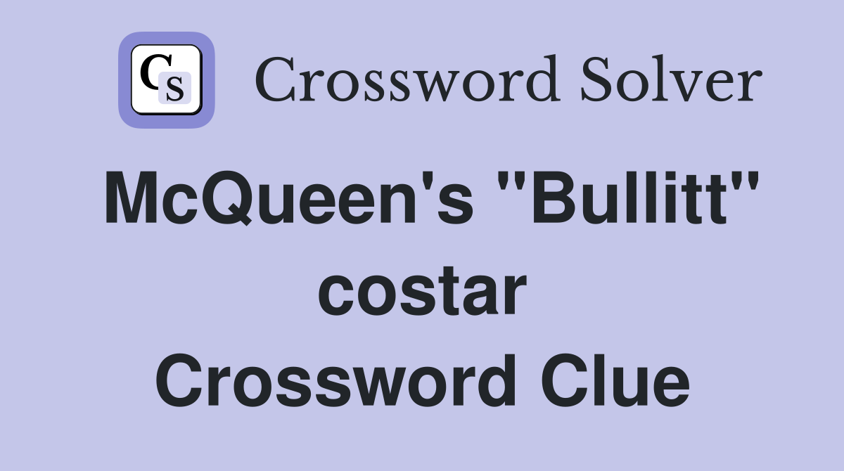McQueen's "Bullitt" costar Crossword Clue