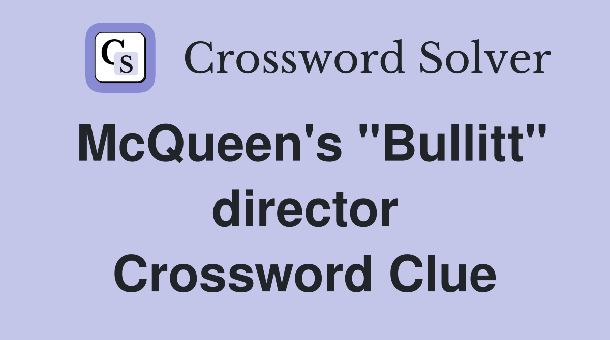 McQueen's "Bullitt" director Crossword Clue