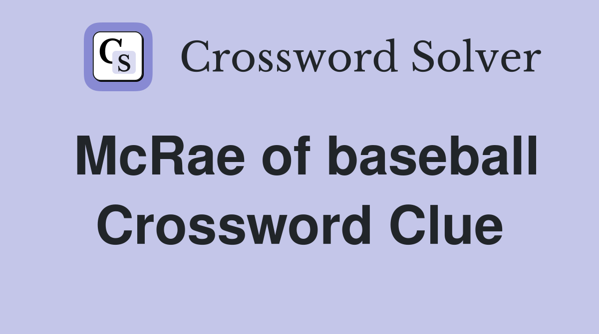 McRae of baseball Crossword Clue