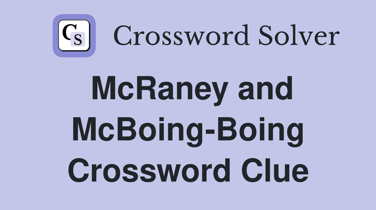 McRaney and McBoing-Boing Crossword Clue