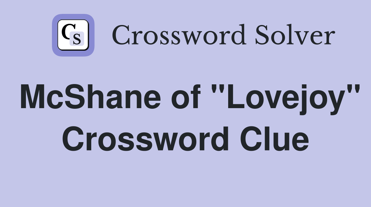 McShane of "Lovejoy" Crossword Clue